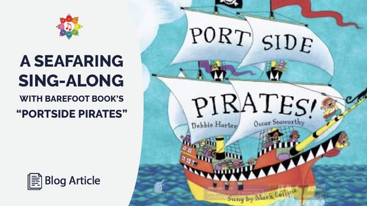 A Seafaring Sing-along with Barefoot Book's "Portside Pirates"