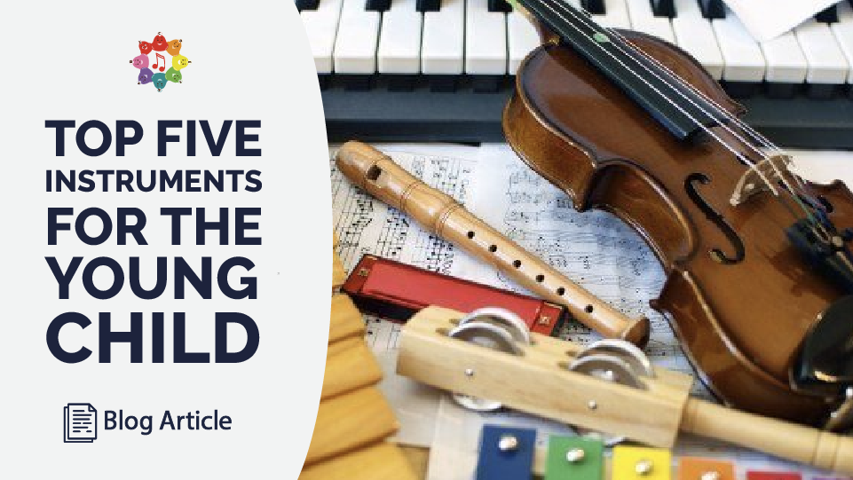 Top 5 Instruments for the Young Child