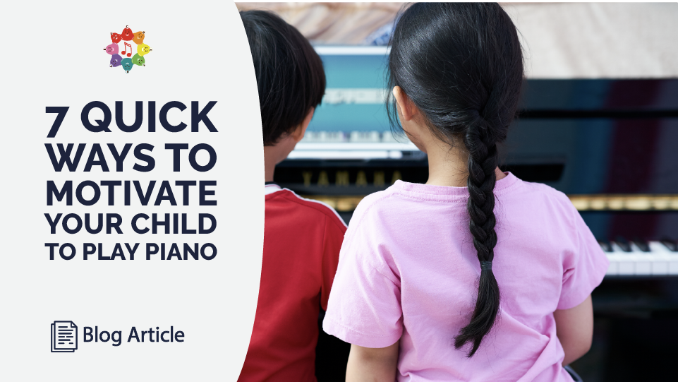 7 Quick Ways To Motivate Your Child to Play Piano