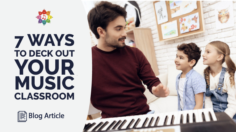 7 Ways to Deck Out Your Music Classroom