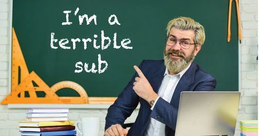 I'm a terrible sub
