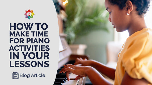 How to Make Time for Creative Piano Activities in Your Lessons