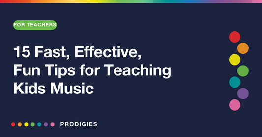 15 Fast, Effective, Fun Tips for Teaching Kids Music