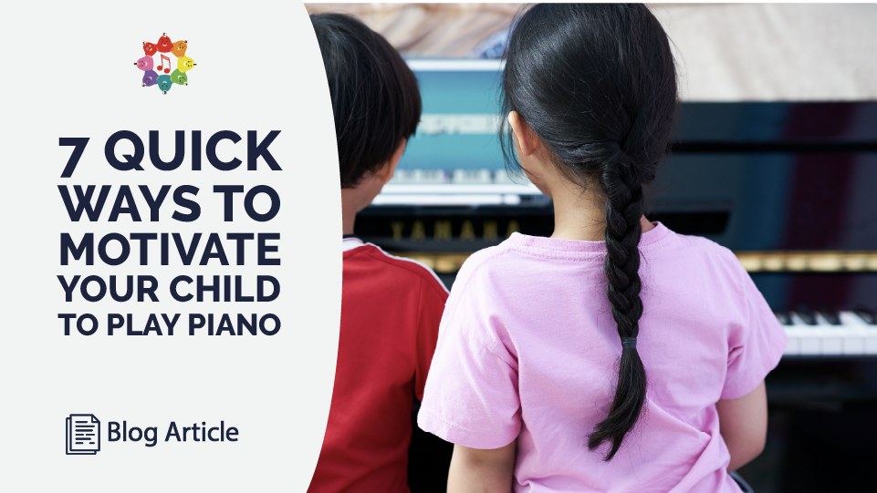7 Quick Ways To Motivate Your Child To Play Piano