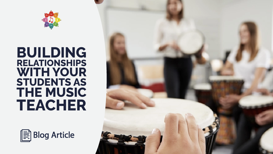 Build Relationships With Your Students As The Music Teacher